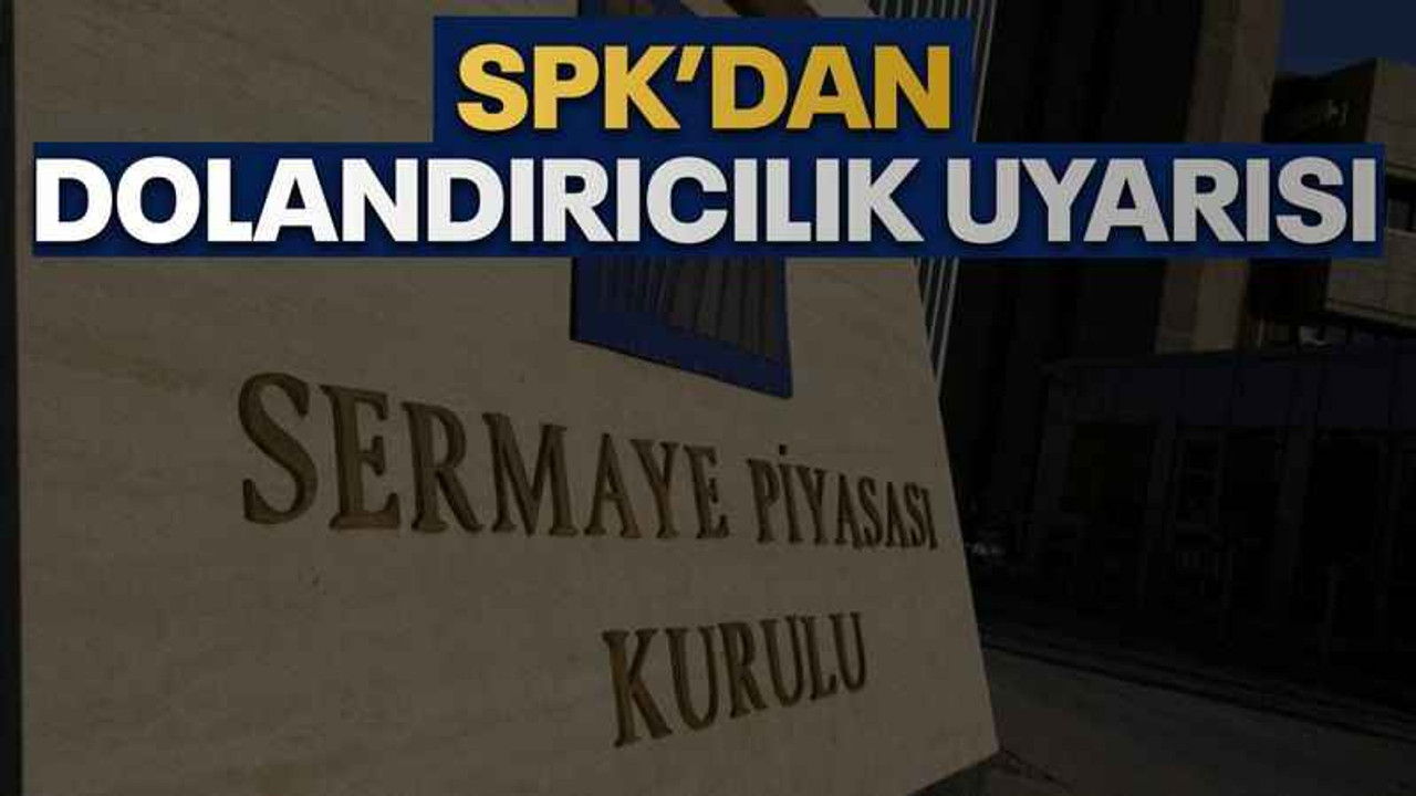 SPK’dan dolandırıcılık uyarısı
